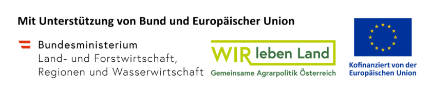 Mit Unterstützung von Bund und Europäischer Union: Bundesministerium für Land- und Forstwirtschaft, Regionen und Wasserwirtschaft, WIR leben Land - Gemeinsame Agrarpolitik Österreich; Kofinanziert von der Europäischen Union